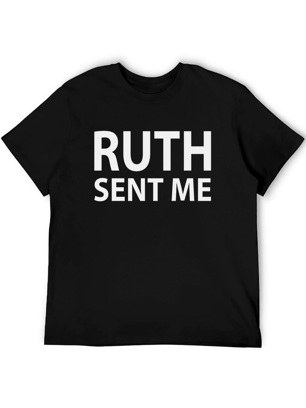 Ruth Sent Me T-Shirt - Political Statement Tee