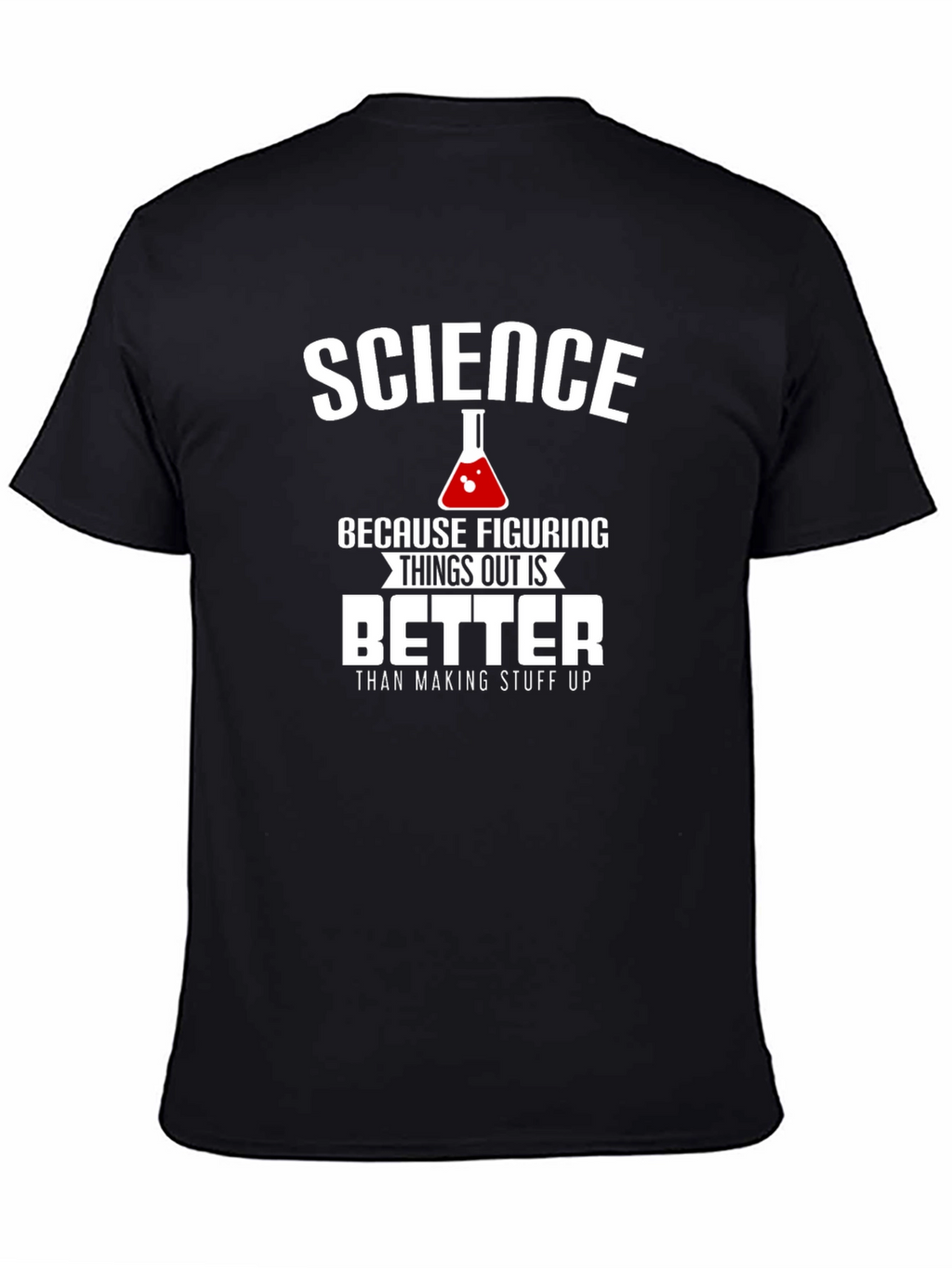 Science: Figuring Things Out is Better T-Shirt