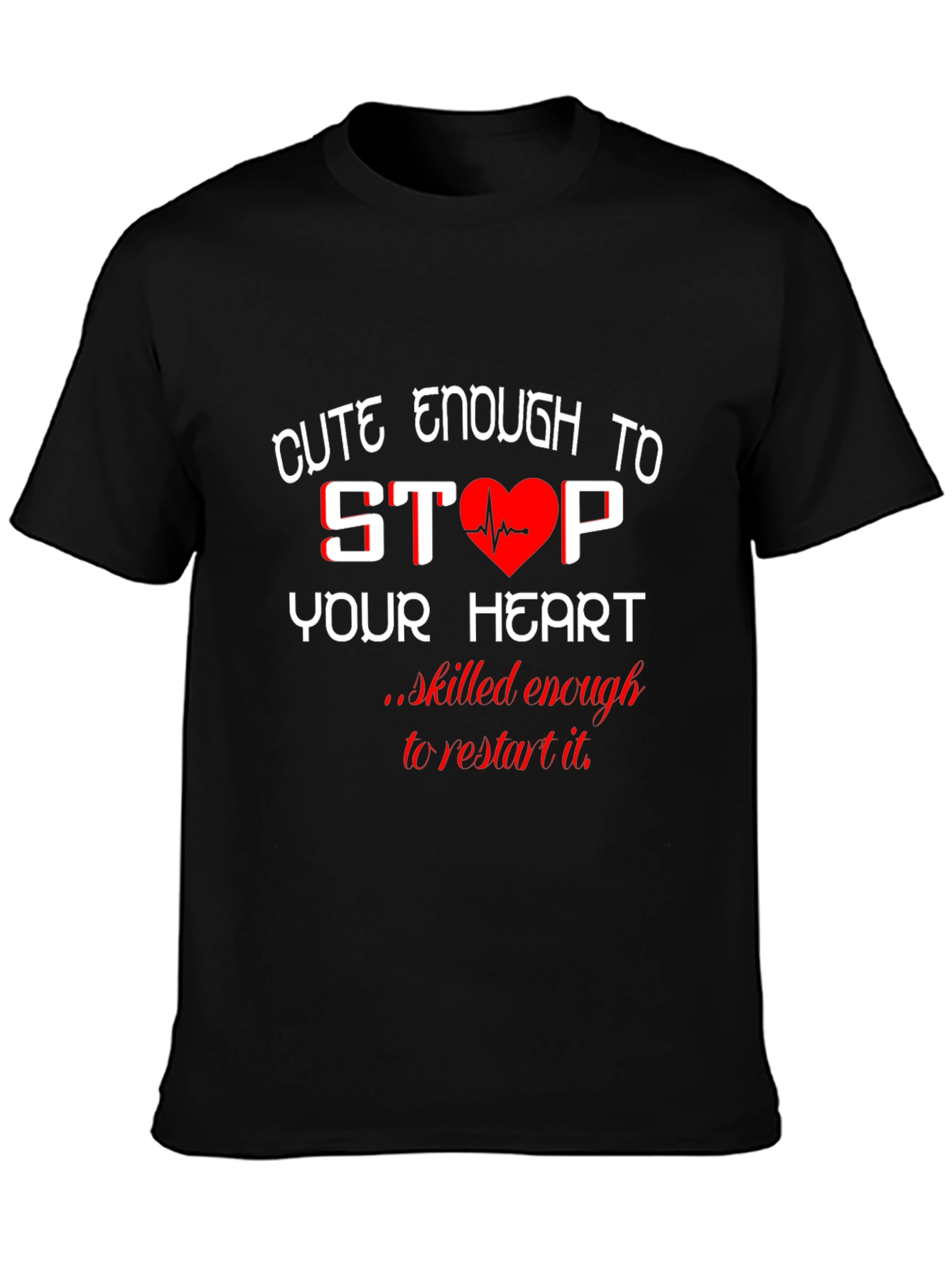 Cute Enough to Stop Your Heart Black T-Shirt