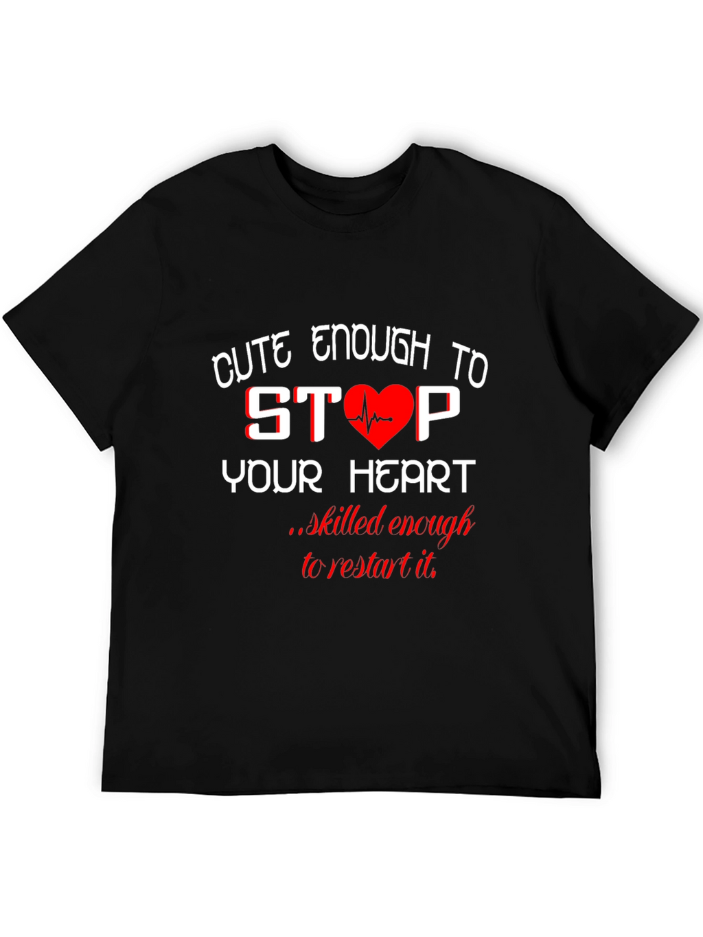 Cute Enough to Stop Your Heart Black T-Shirt