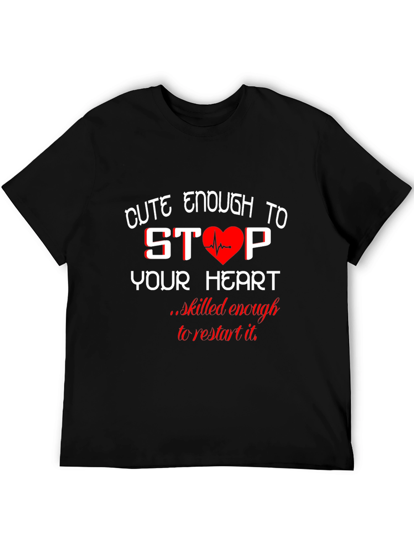 Cute Enough to Stop Your Heart Black T-Shirt