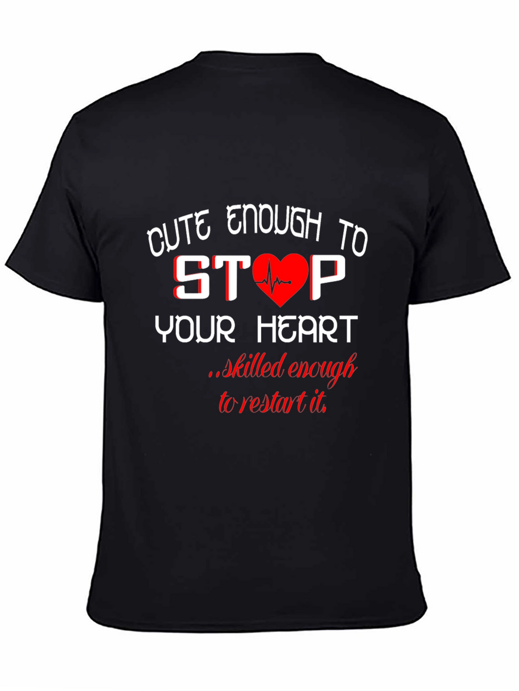 Cute Enough to Stop Your Heart Black T-Shirt