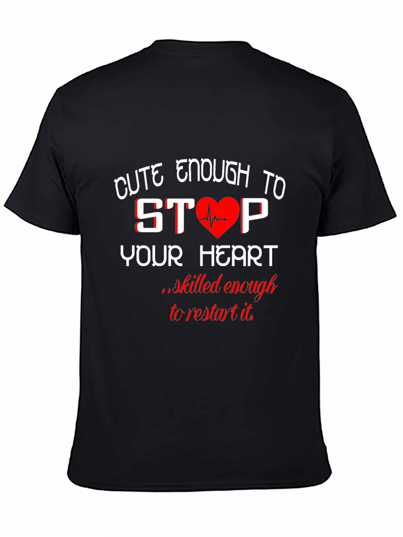 Cute Enough to Stop Your Heart Black T-Shirt