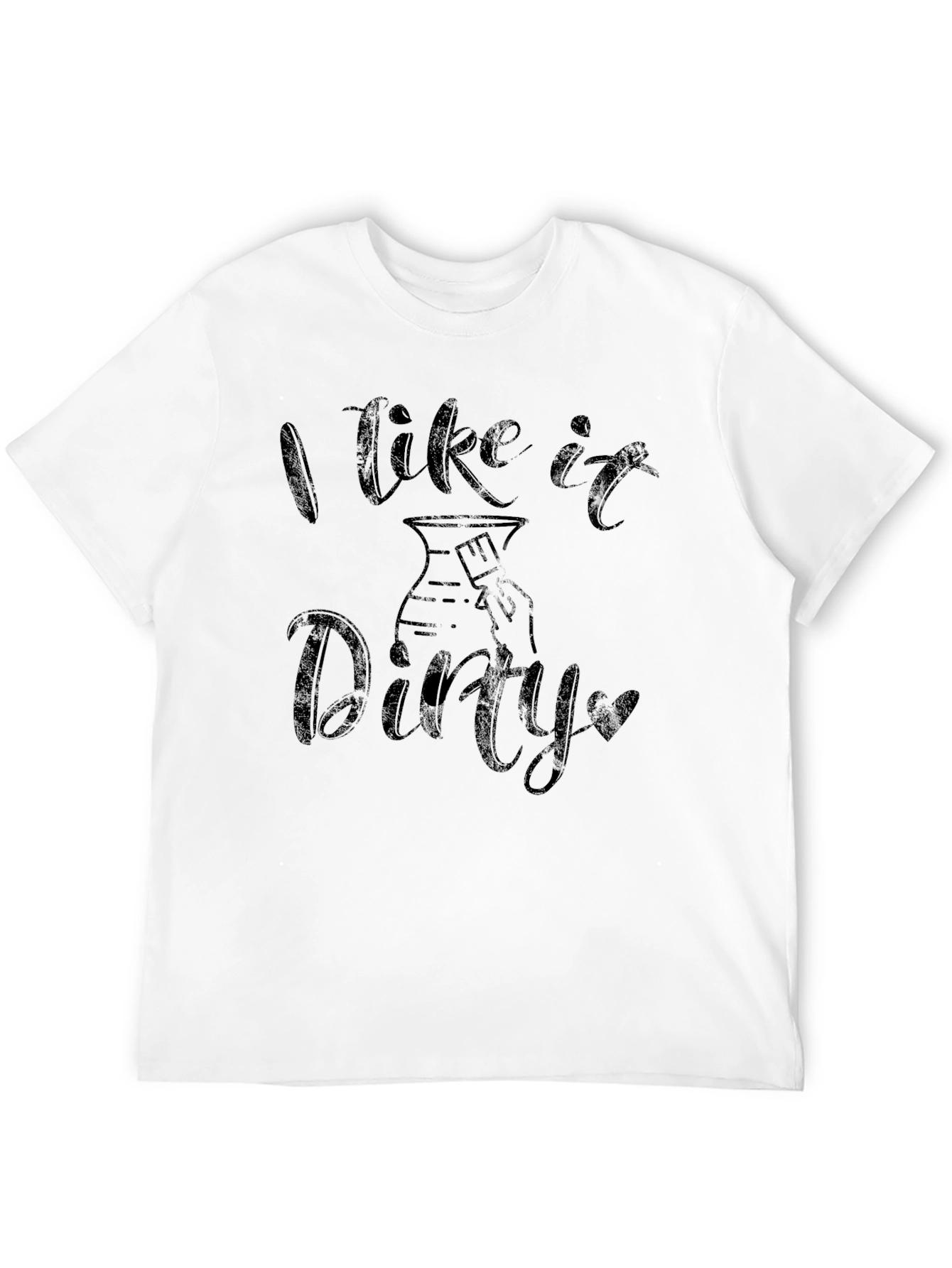 I Like it Dirty Pottery T-Shirt
