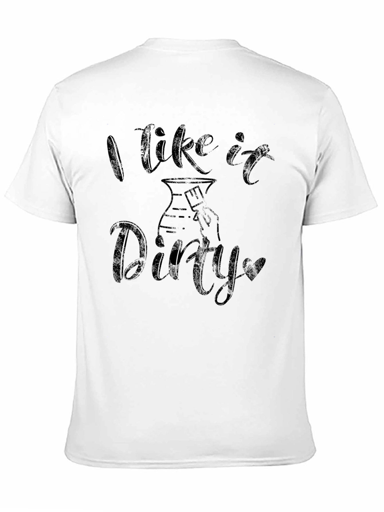 I Like it Dirty Pottery T-Shirt