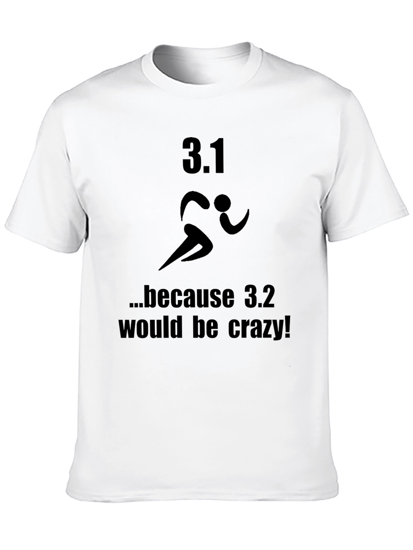 3.1 Because 3.2 Would Be Crazy T-Shirt