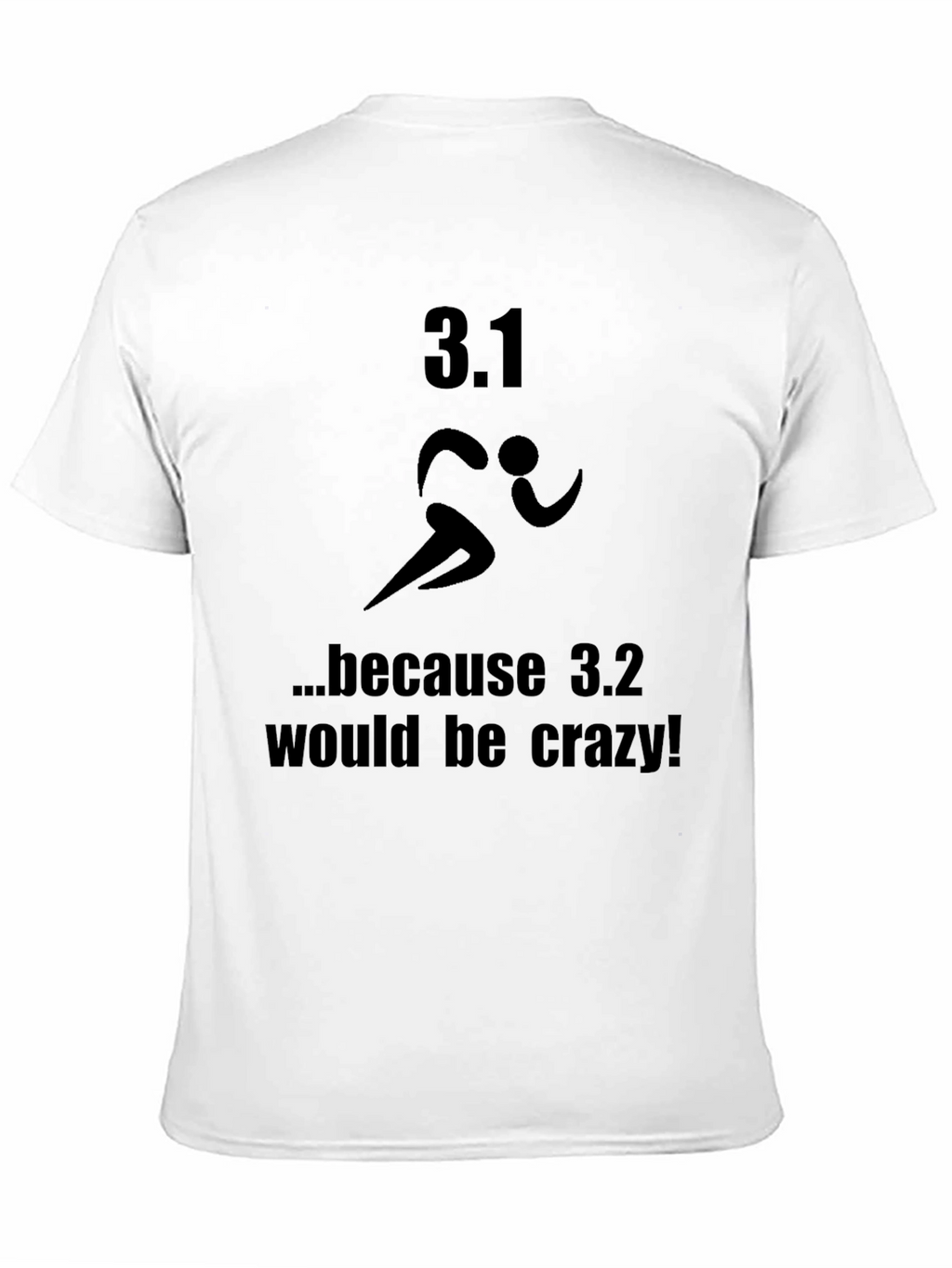 3.1 Because 3.2 Would Be Crazy T-Shirt