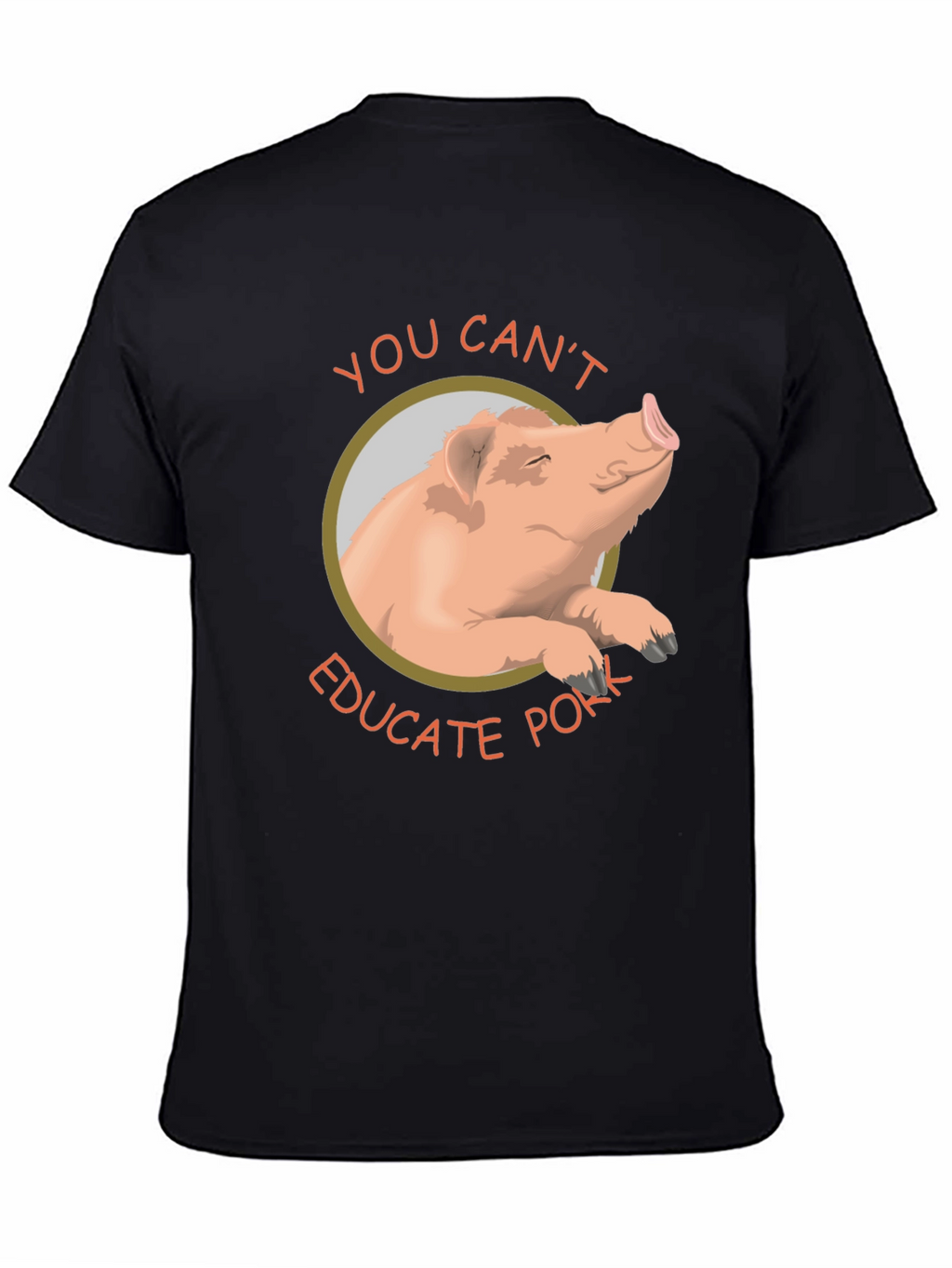 You Cant Educate Pork T-Shirt