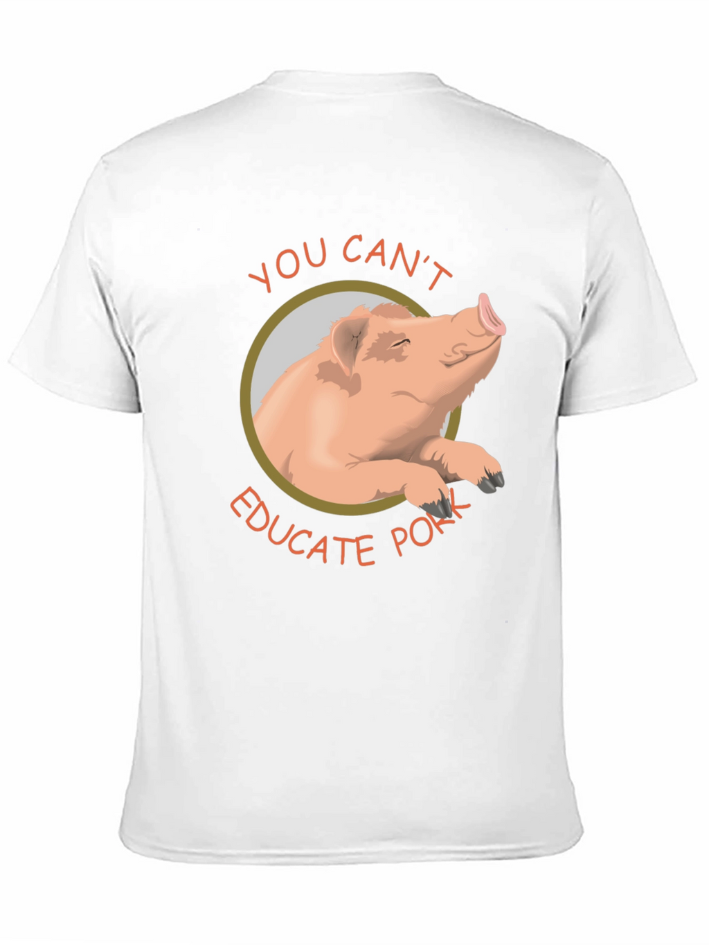 You Cant Educate Pork T-Shirt