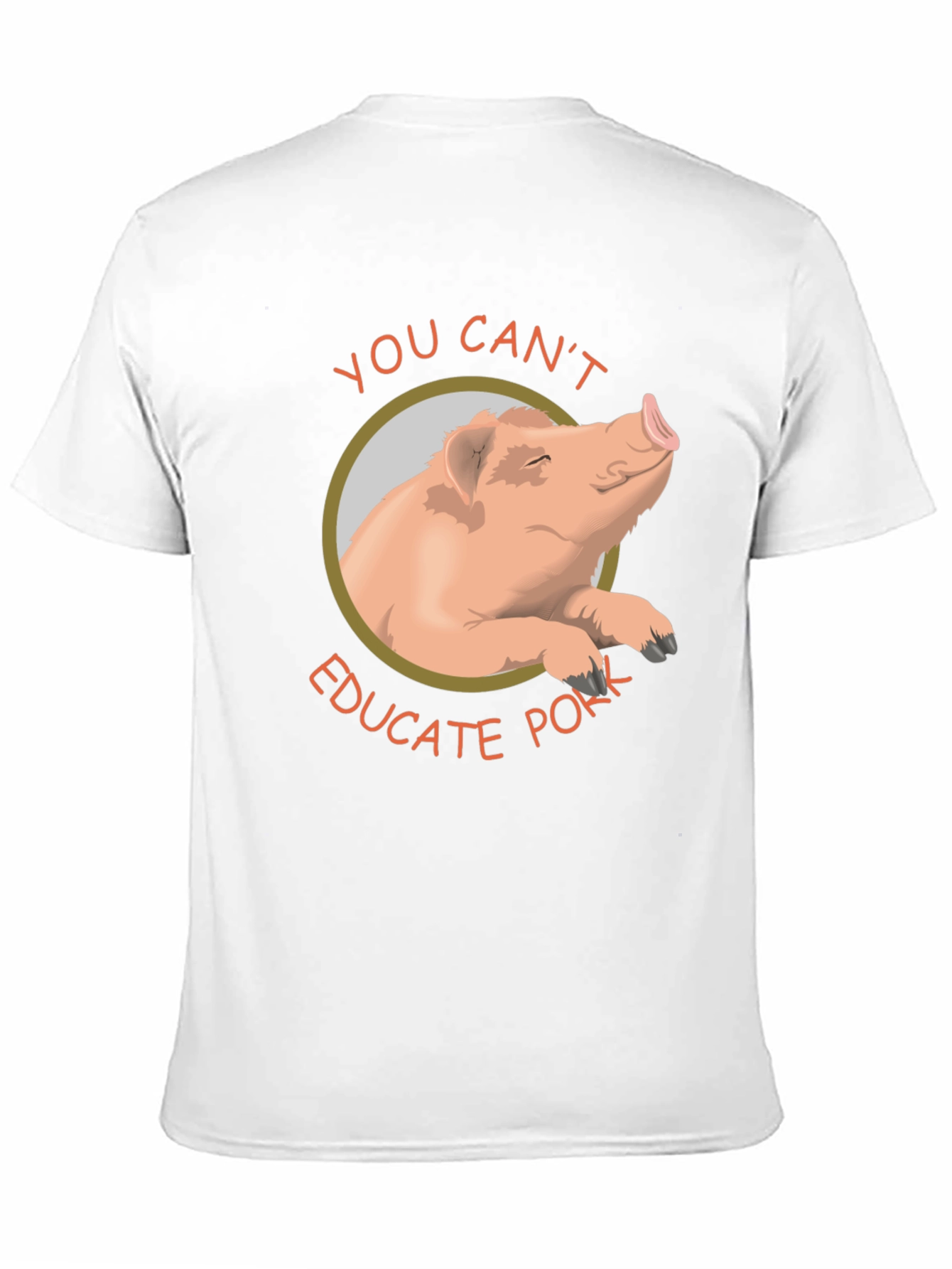 You Cant Educate Pork T-Shirt