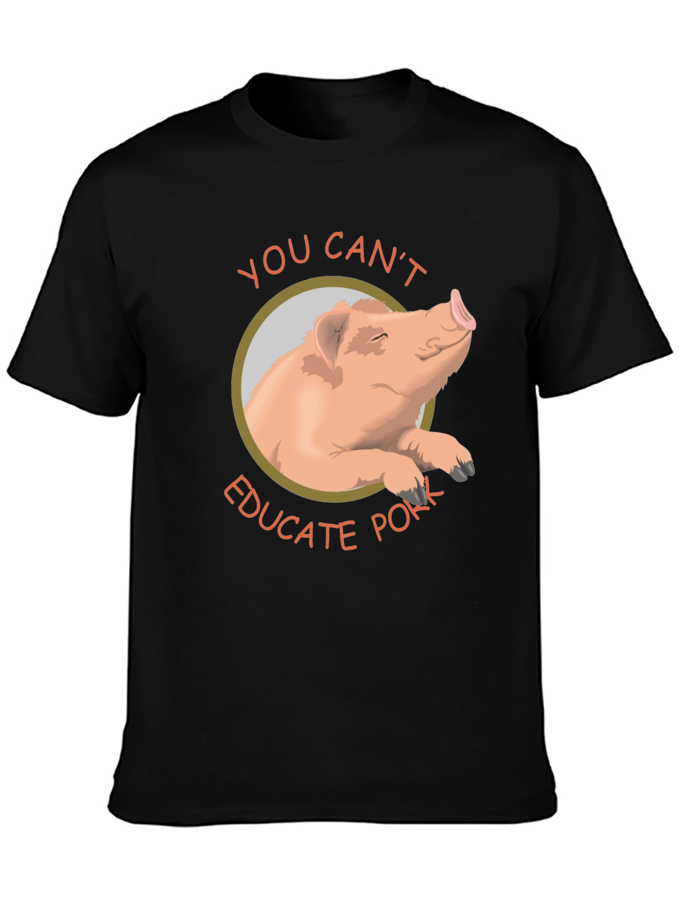 You Cant Educate Pork T-Shirt