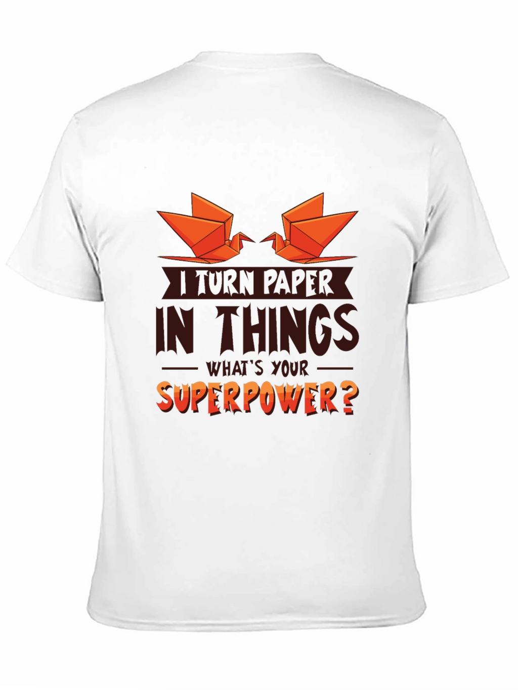 I Turn Paper Into Things Graphic T-Shirt