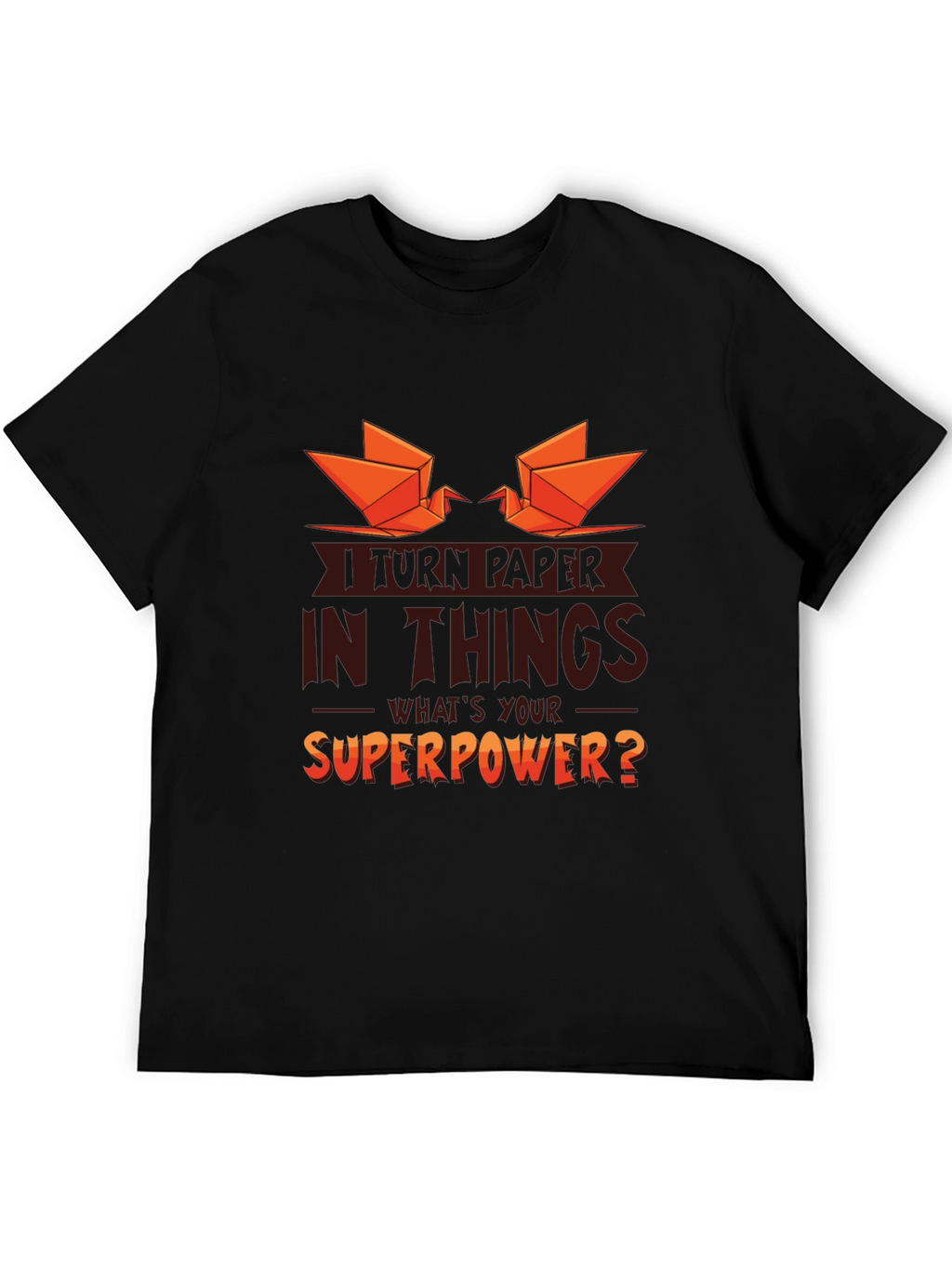 I Turn Paper Into Things Graphic T-Shirt