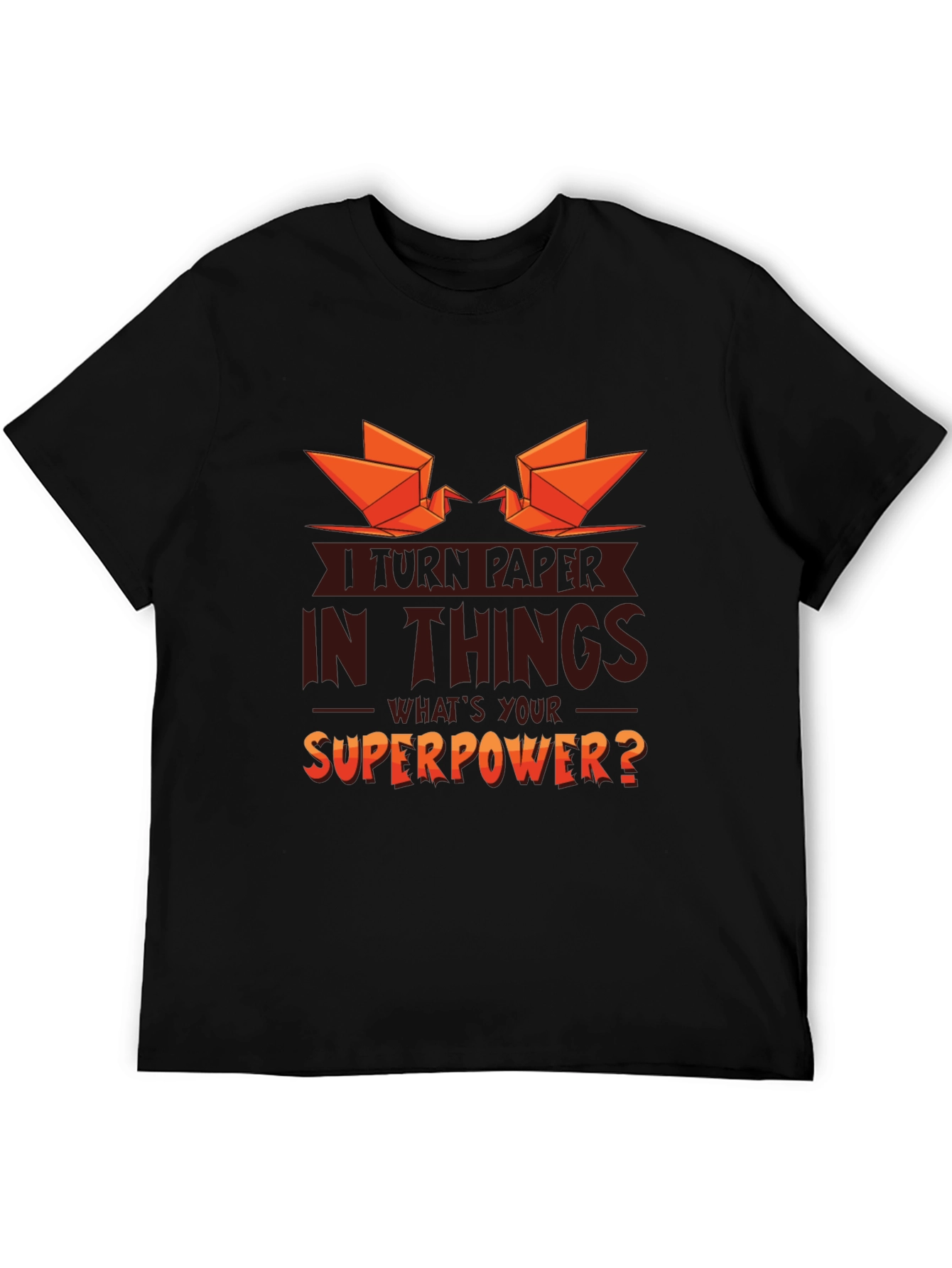 I Turn Paper Into Things Graphic T-Shirt