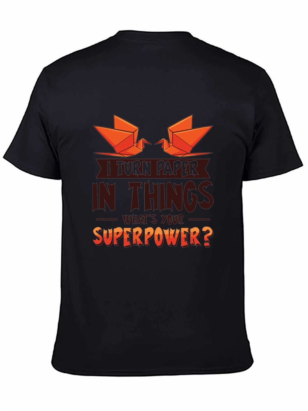 I Turn Paper Into Things Graphic T-Shirt
