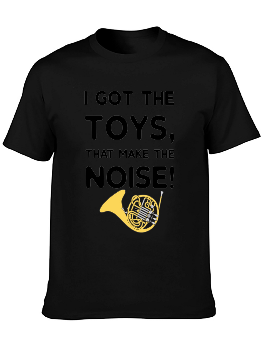 I Got The Toys That Make The Noise T-Shirt