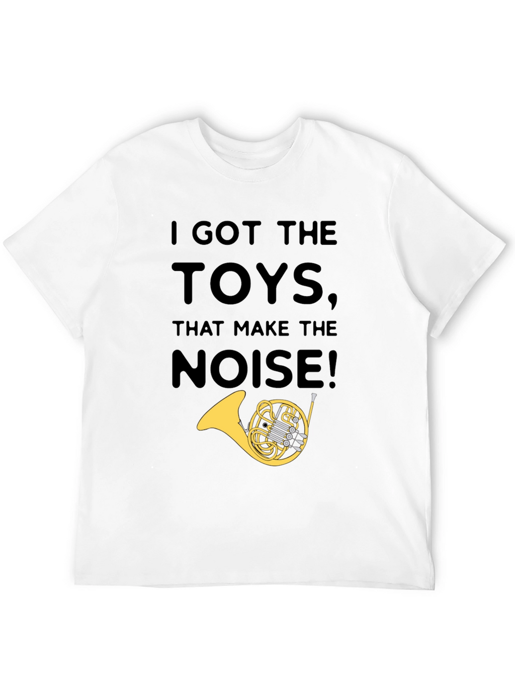 I Got The Toys That Make The Noise T-Shirt