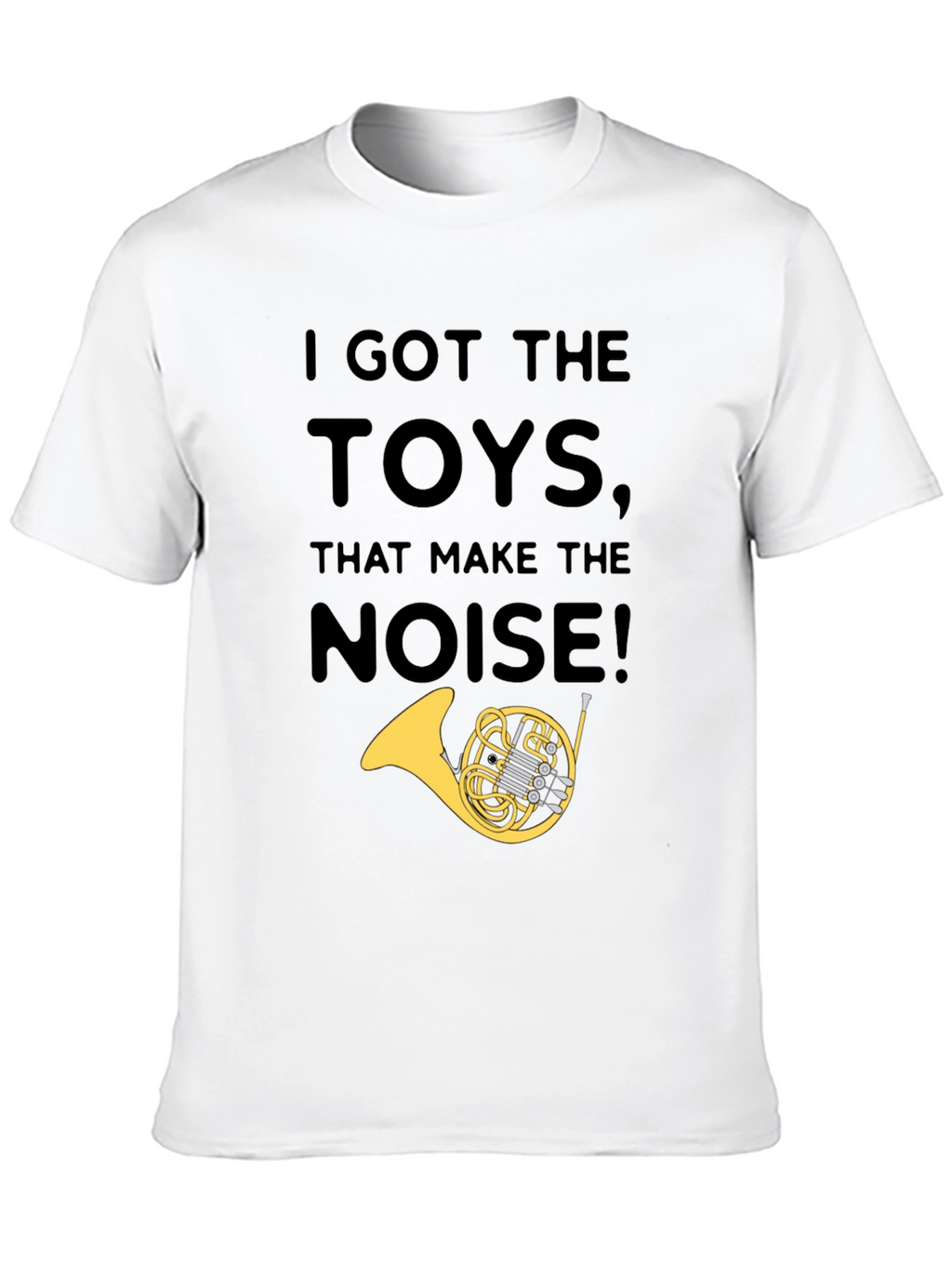 I Got The Toys That Make The Noise T-Shirt