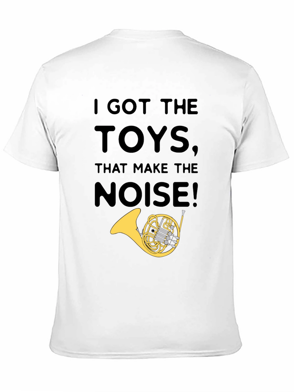 I Got The Toys That Make The Noise T-Shirt