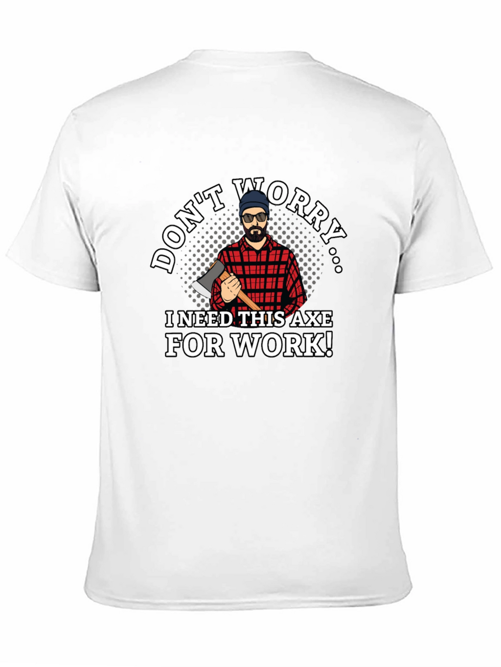 Dont Worry Axe T-Shirt Lumberjack Tee
