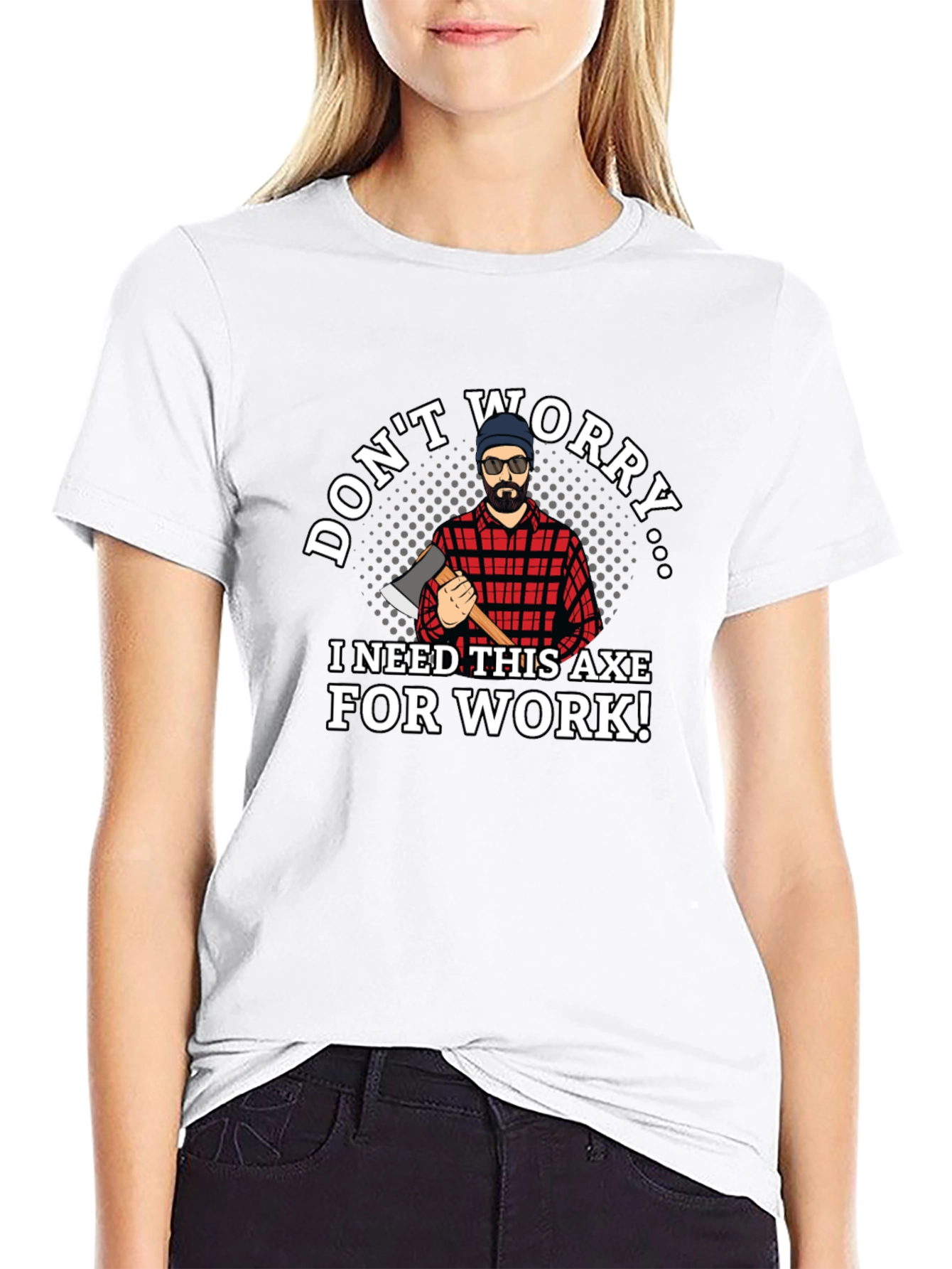 Dont Worry Axe T-Shirt Lumberjack Tee