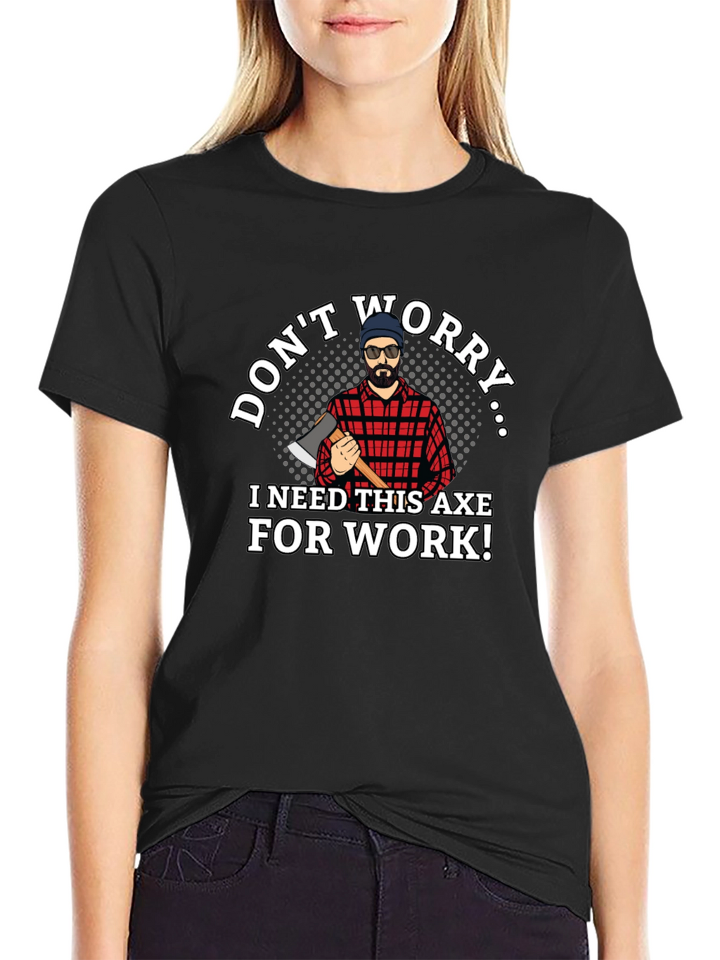 Dont Worry Axe T-Shirt Lumberjack Tee