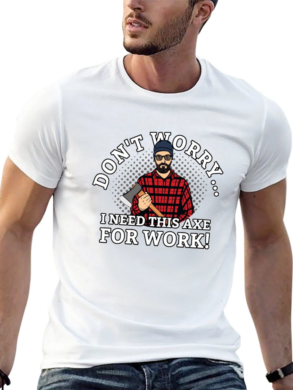 Dont Worry Axe T-Shirt Lumberjack Tee