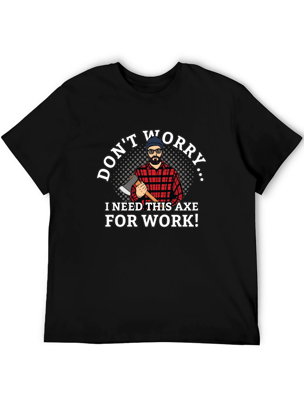 Dont Worry Axe T-Shirt Lumberjack Tee