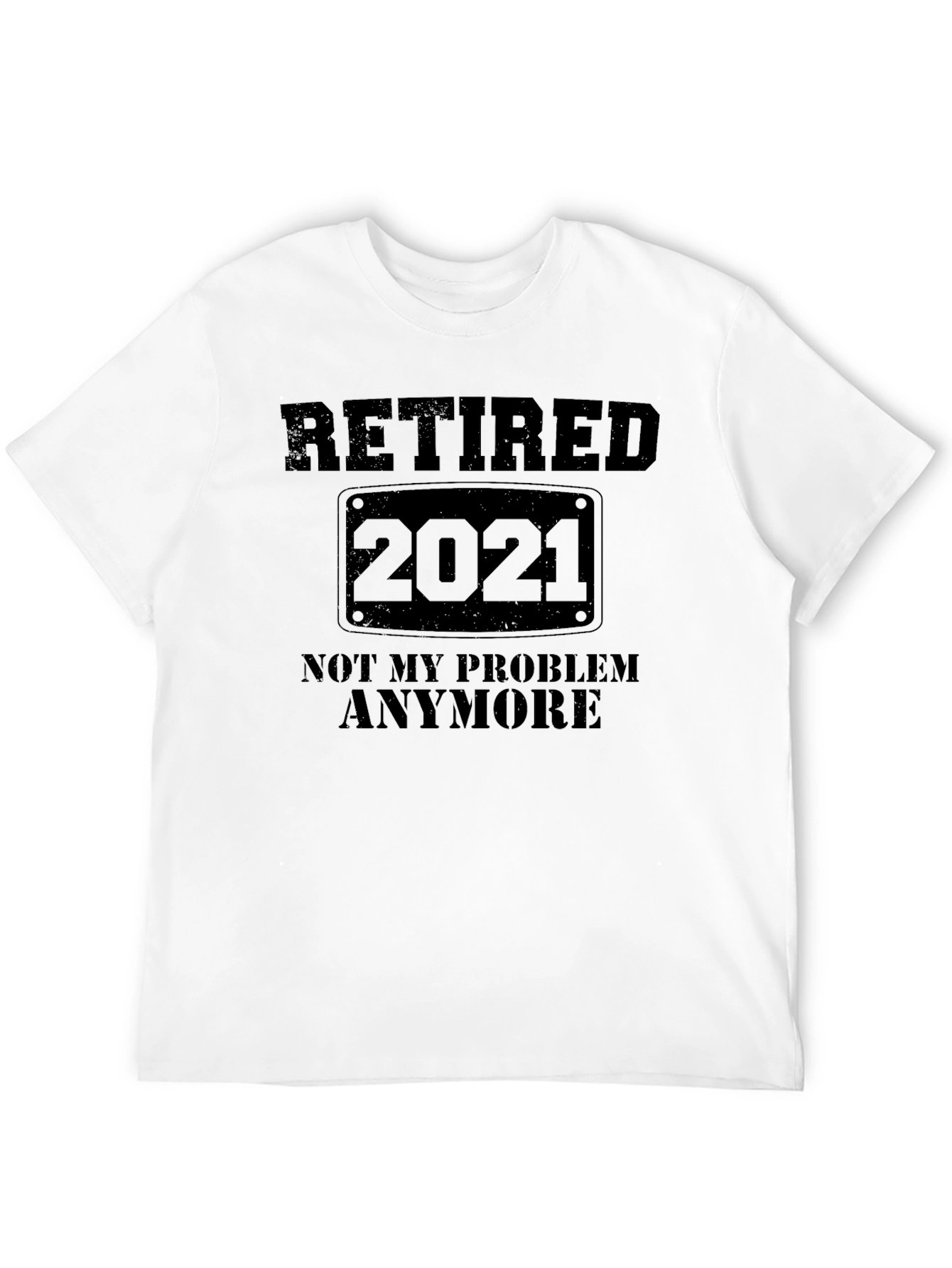 Retired 2021 T-Shirt - Not My Problem Anymore