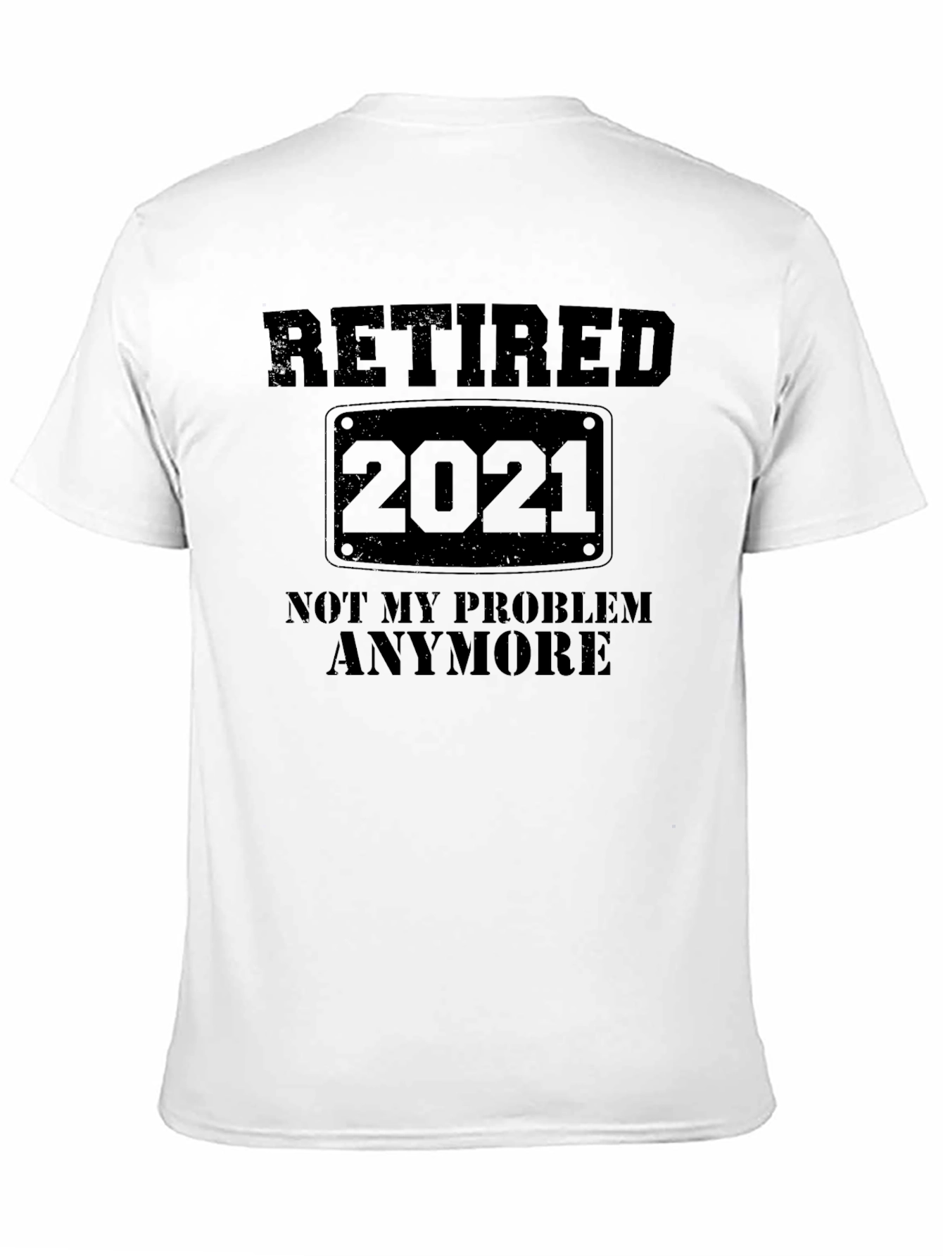 Retired 2021 T-Shirt - Not My Problem Anymore