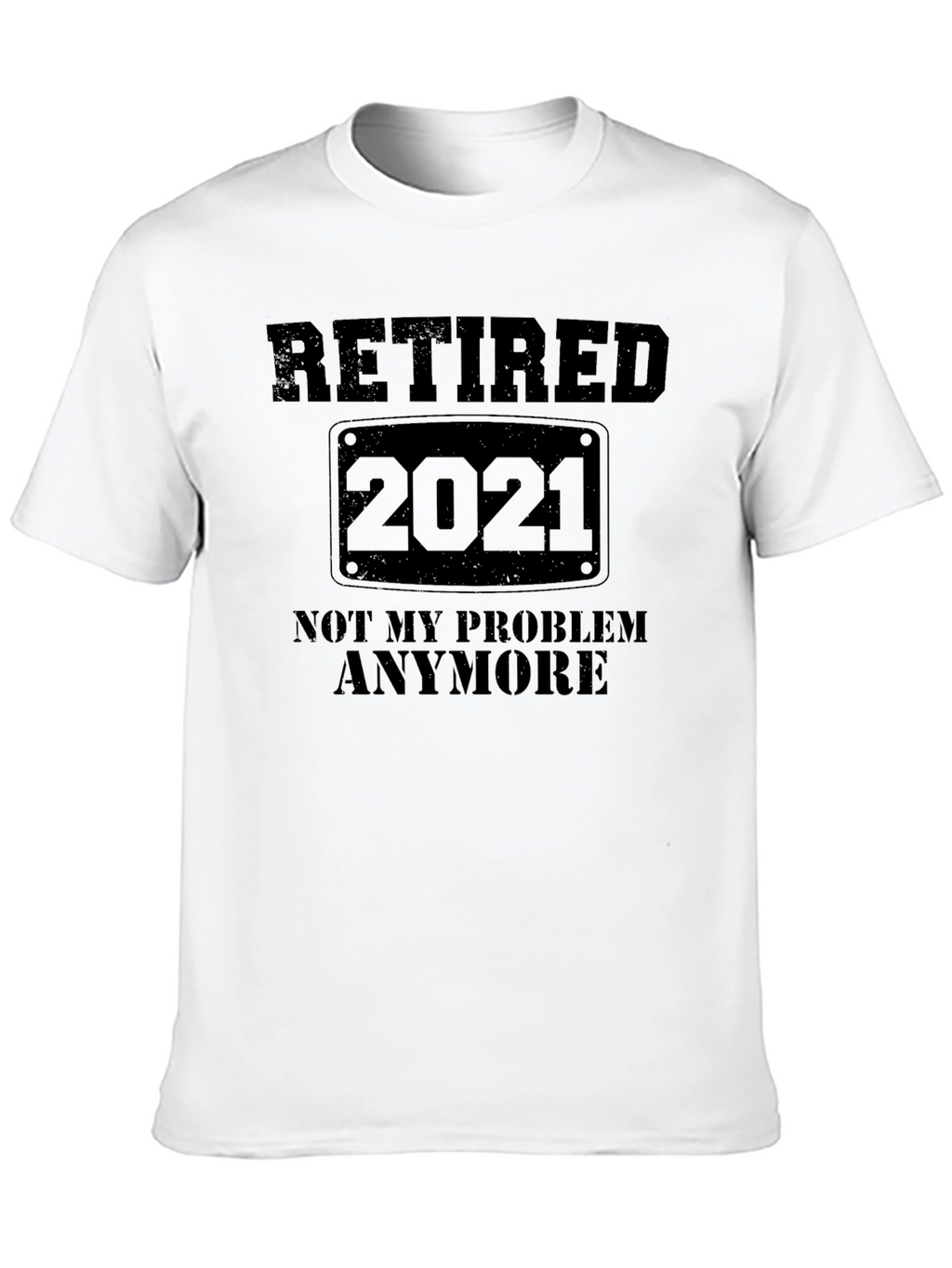 Retired 2021 T-Shirt - Not My Problem Anymore