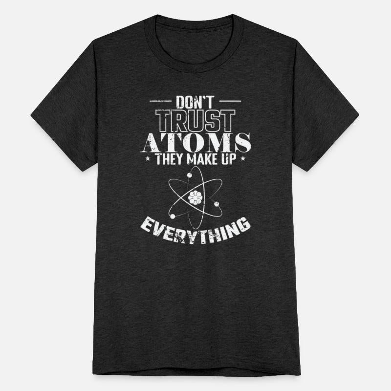 Don't Trust Atoms They Make up Everything Physics