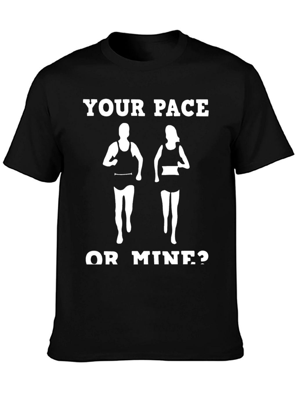 Your Pace or Mine? Funny Running Shirt