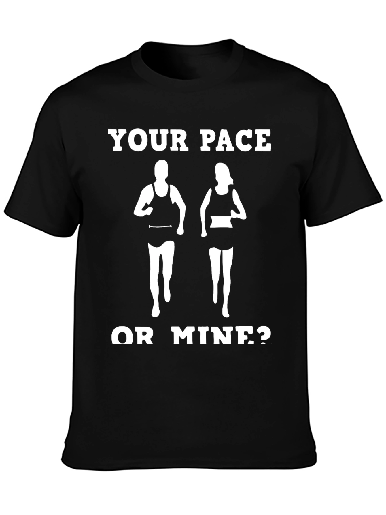 Your Pace or Mine? Funny Running Shirt