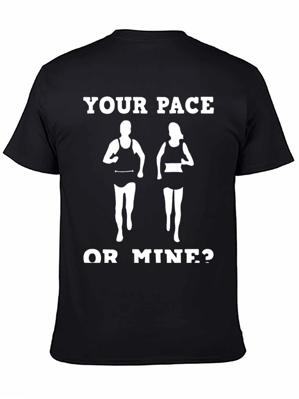 Your Pace or Mine? Funny Running Shirt