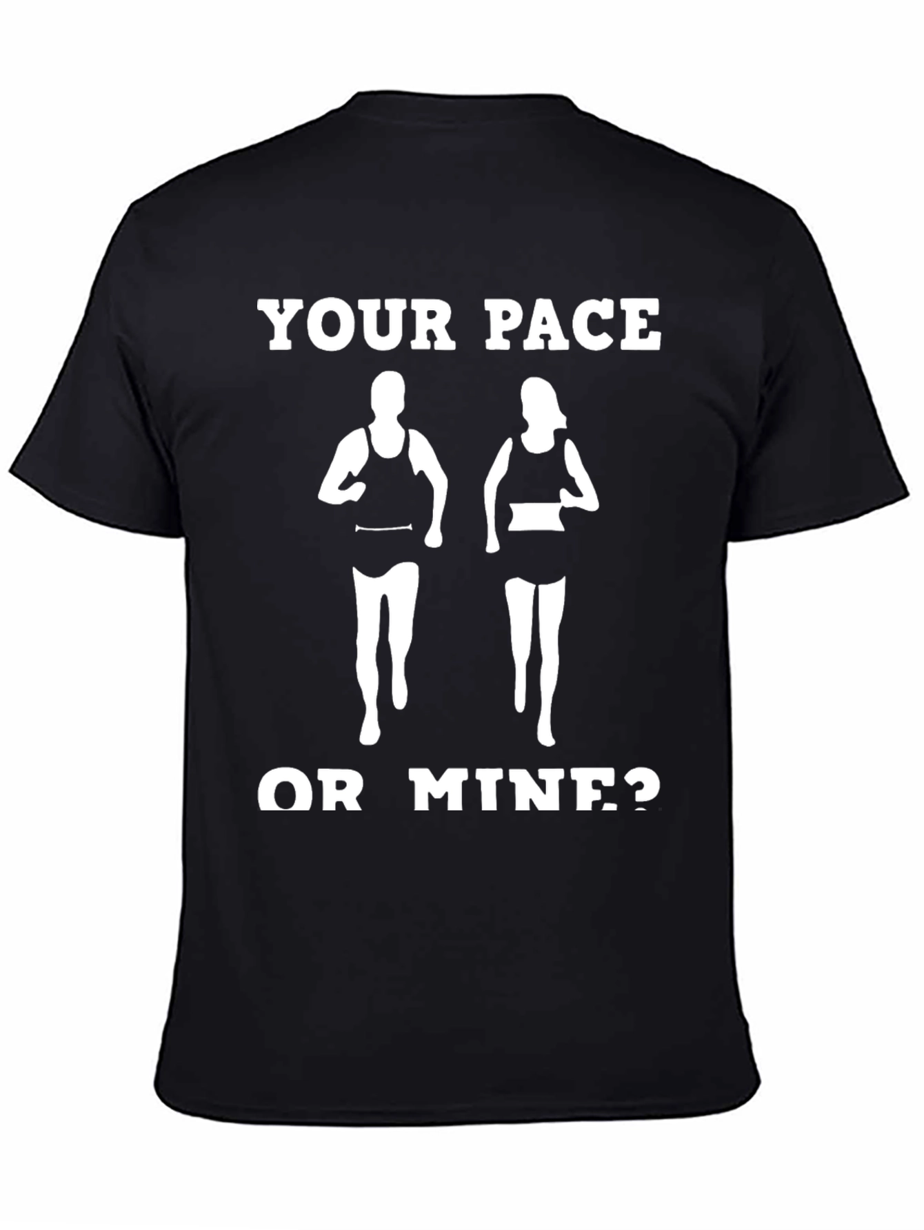 Your Pace or Mine? Funny Running Shirt