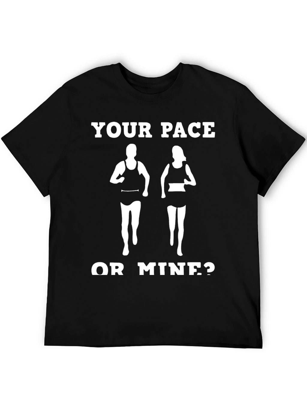 Your Pace or Mine? Funny Running Shirt