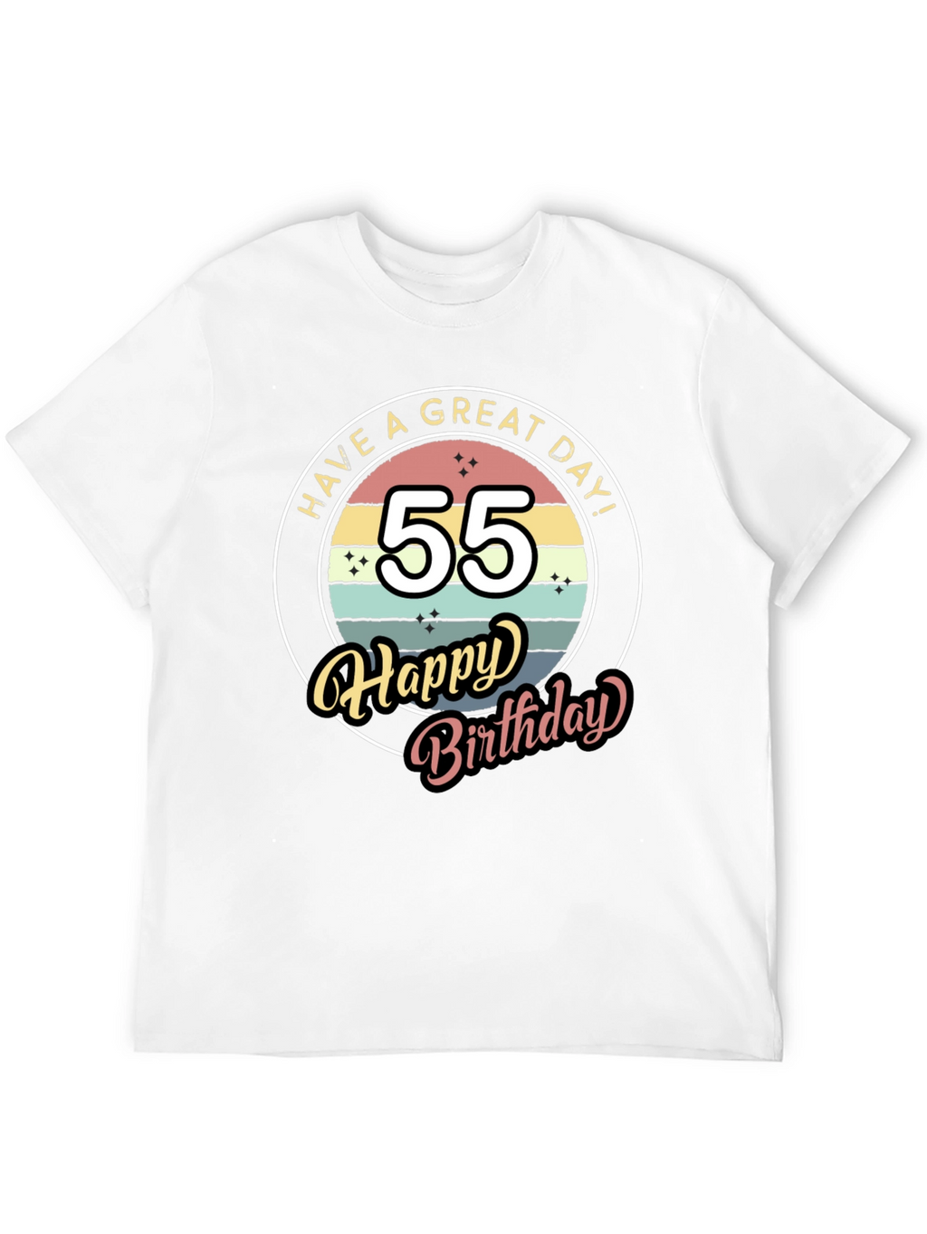 55th Birthday T-Shirt - Have a Great Day!