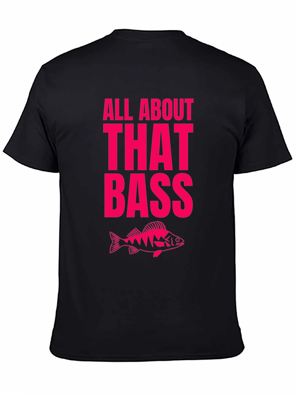 All About That Bass Fishing T-Shirt