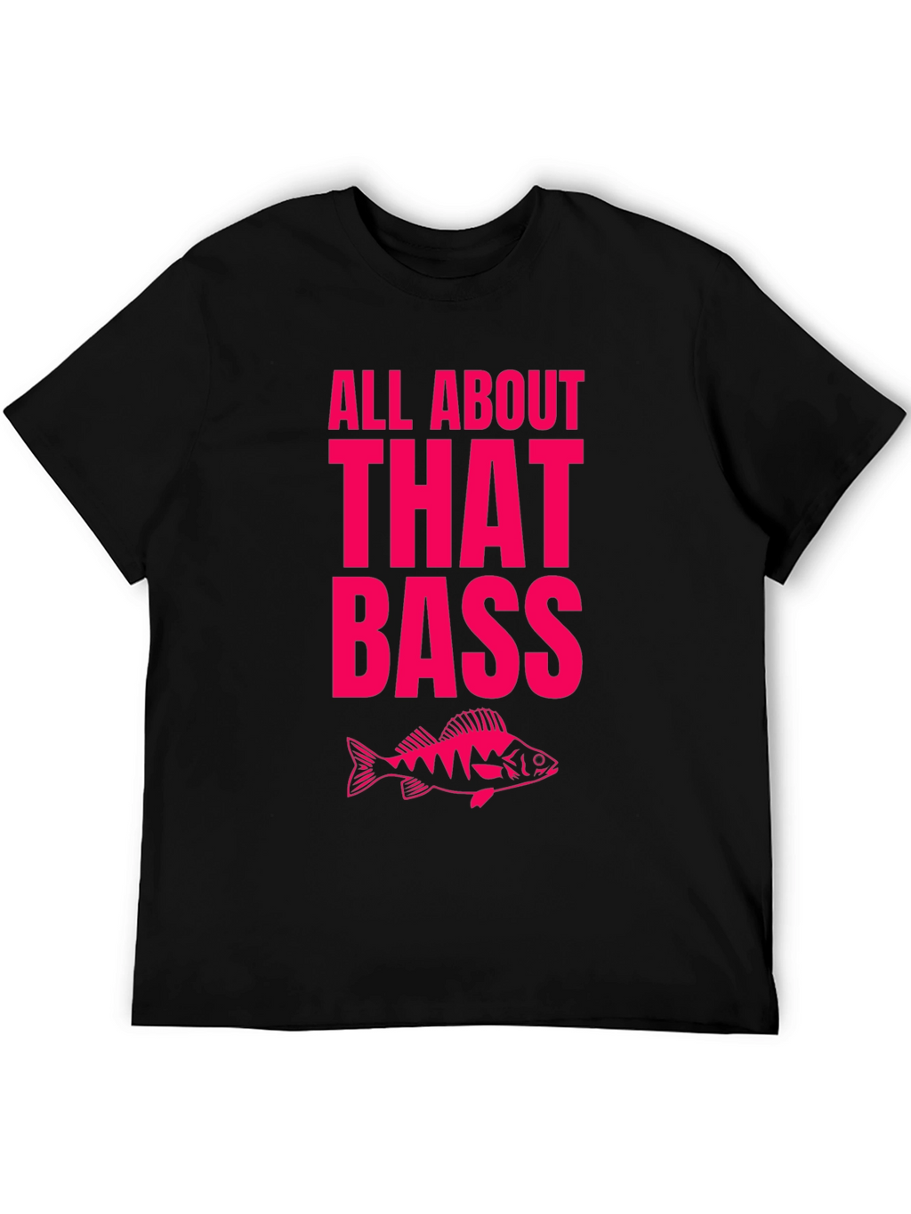 All About That Bass Fishing T-Shirt