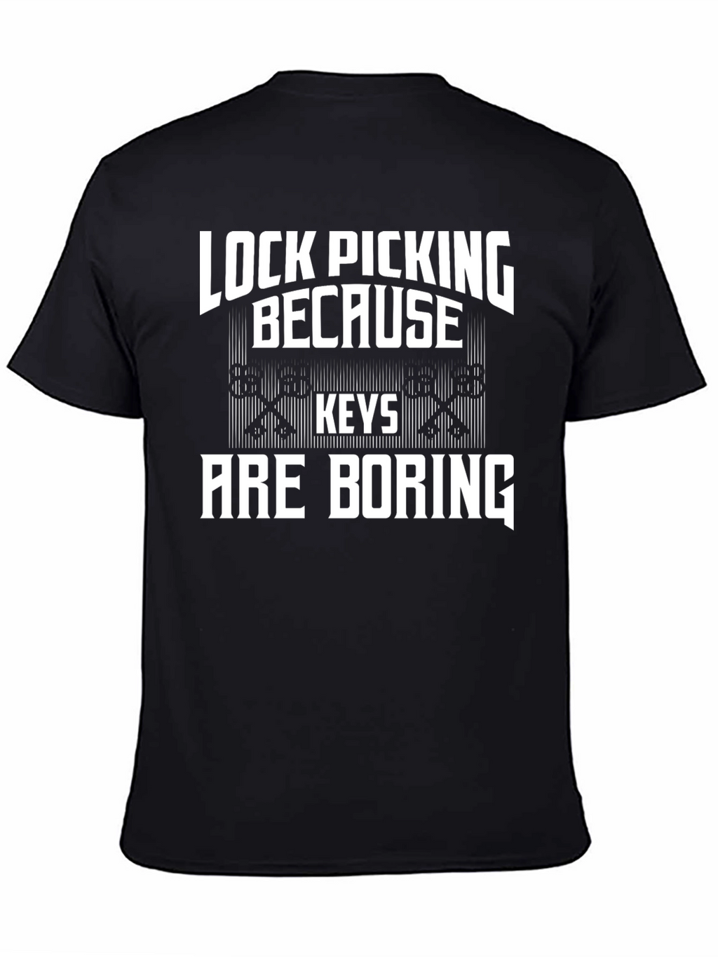 Lock Picking Because Keys Are Boring T-Shirt