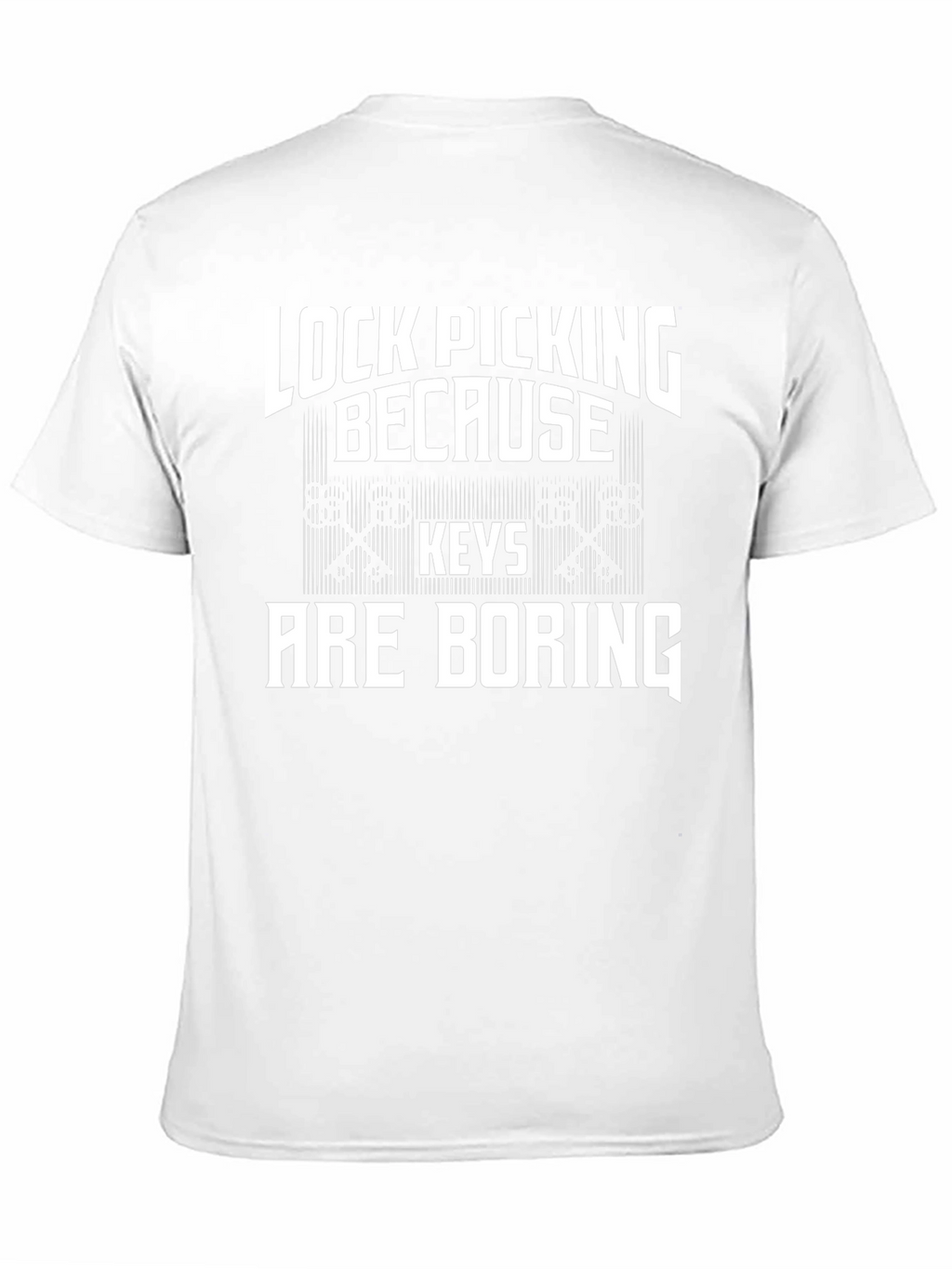 Lock Picking Because Keys Are Boring T-Shirt