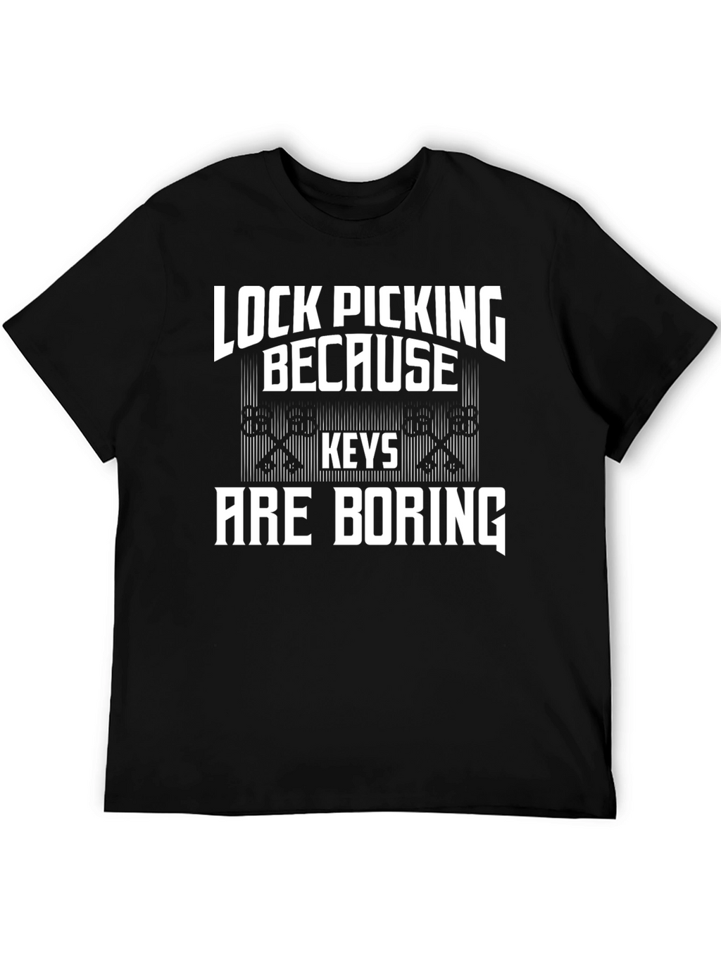 Lock Picking Because Keys Are Boring T-Shirt