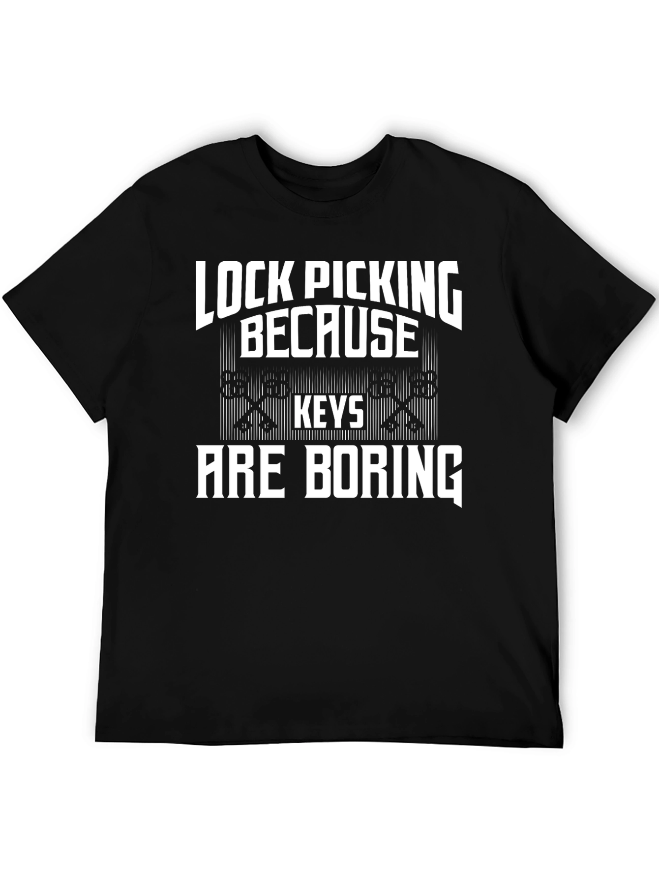 Lock Picking Because Keys Are Boring T-Shirt