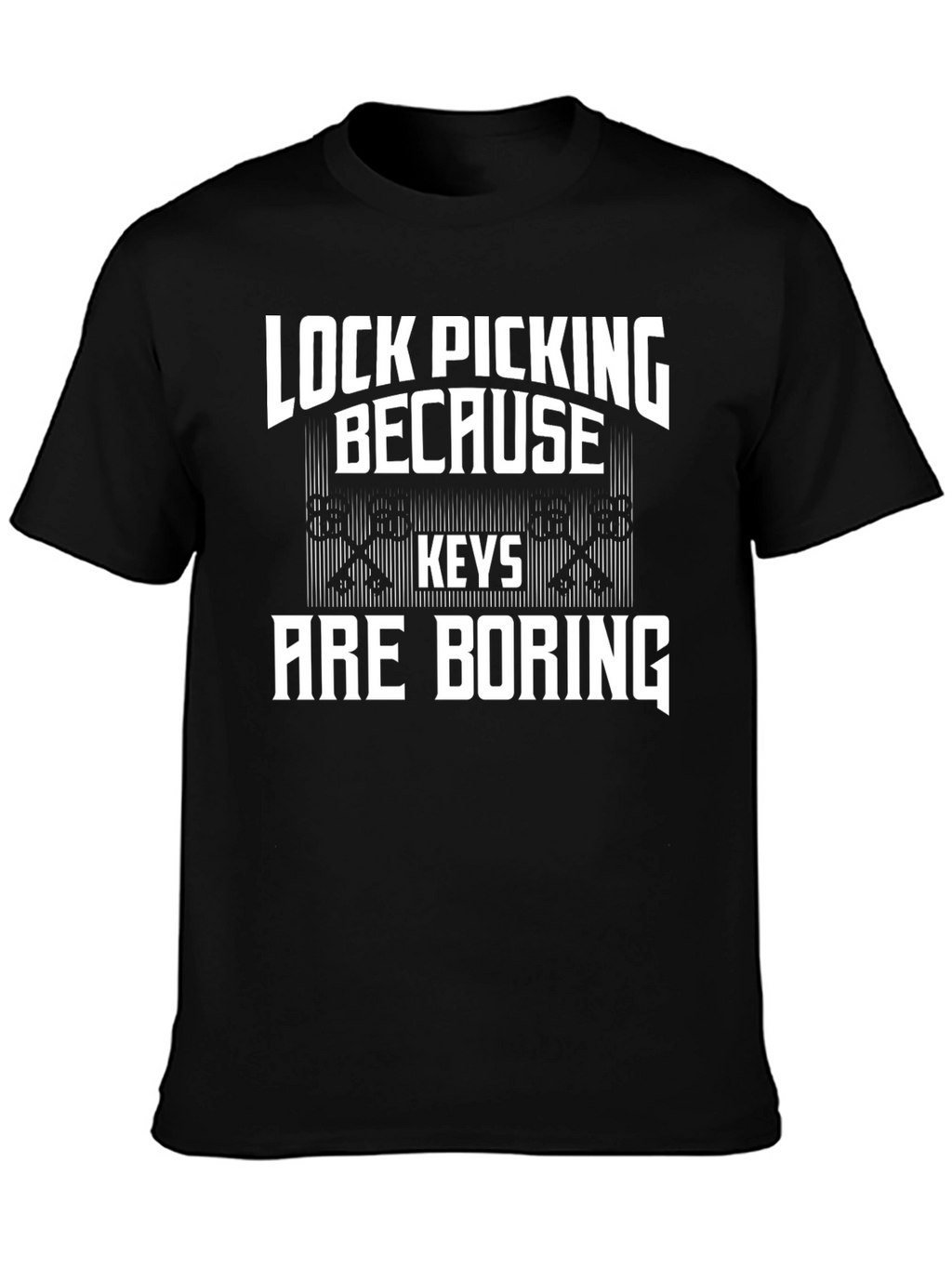Lock Picking Because Keys Are Boring T-Shirt