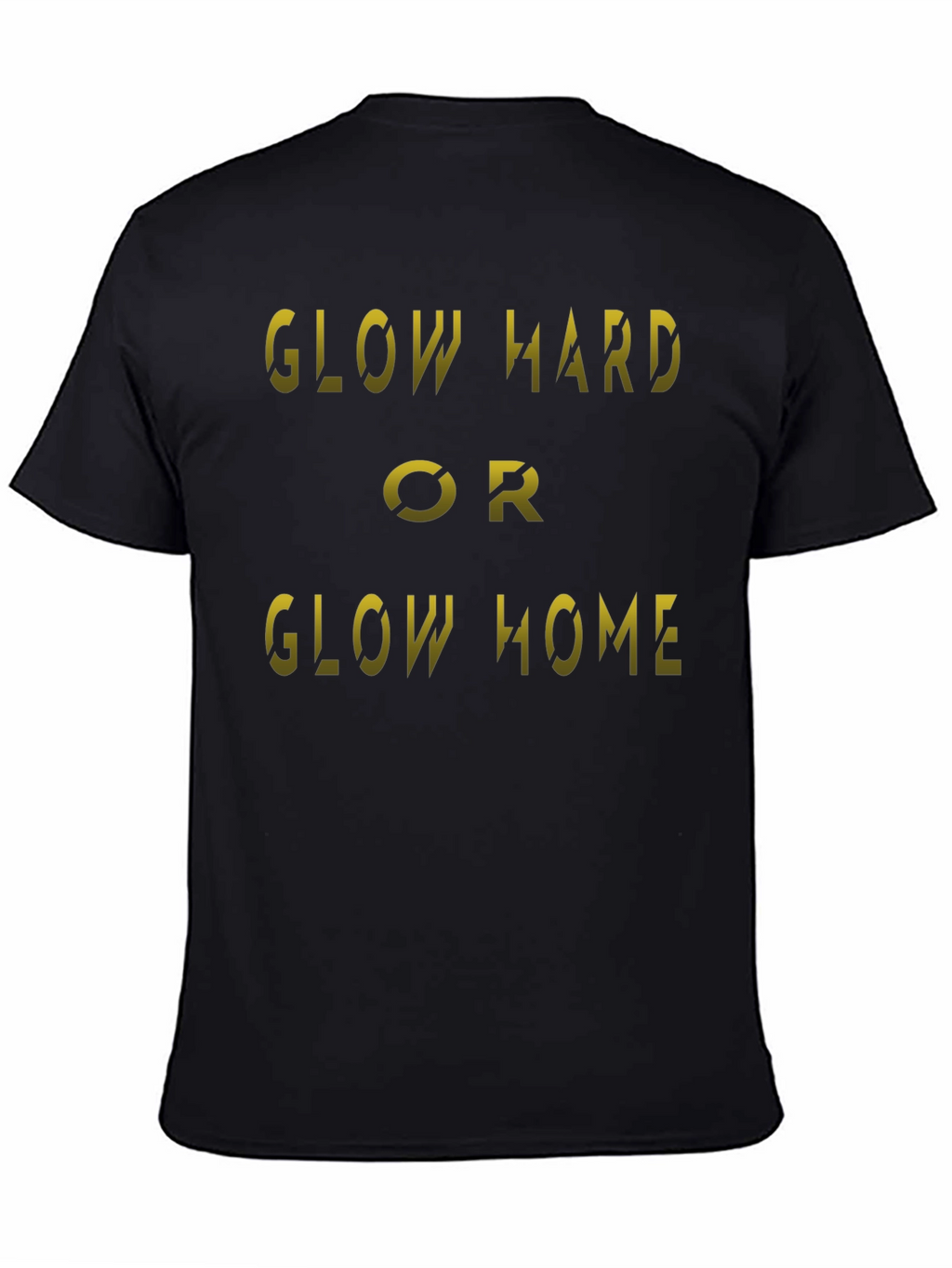 Glow Hard or Glow Home Black T-Shirt
