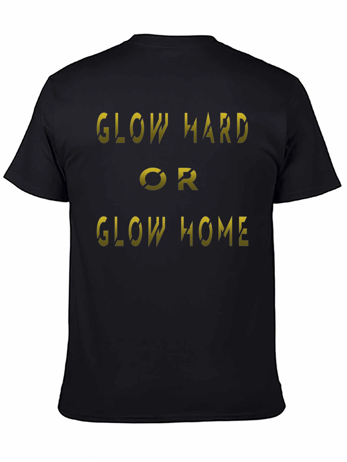 Glow Hard or Glow Home Black T-Shirt