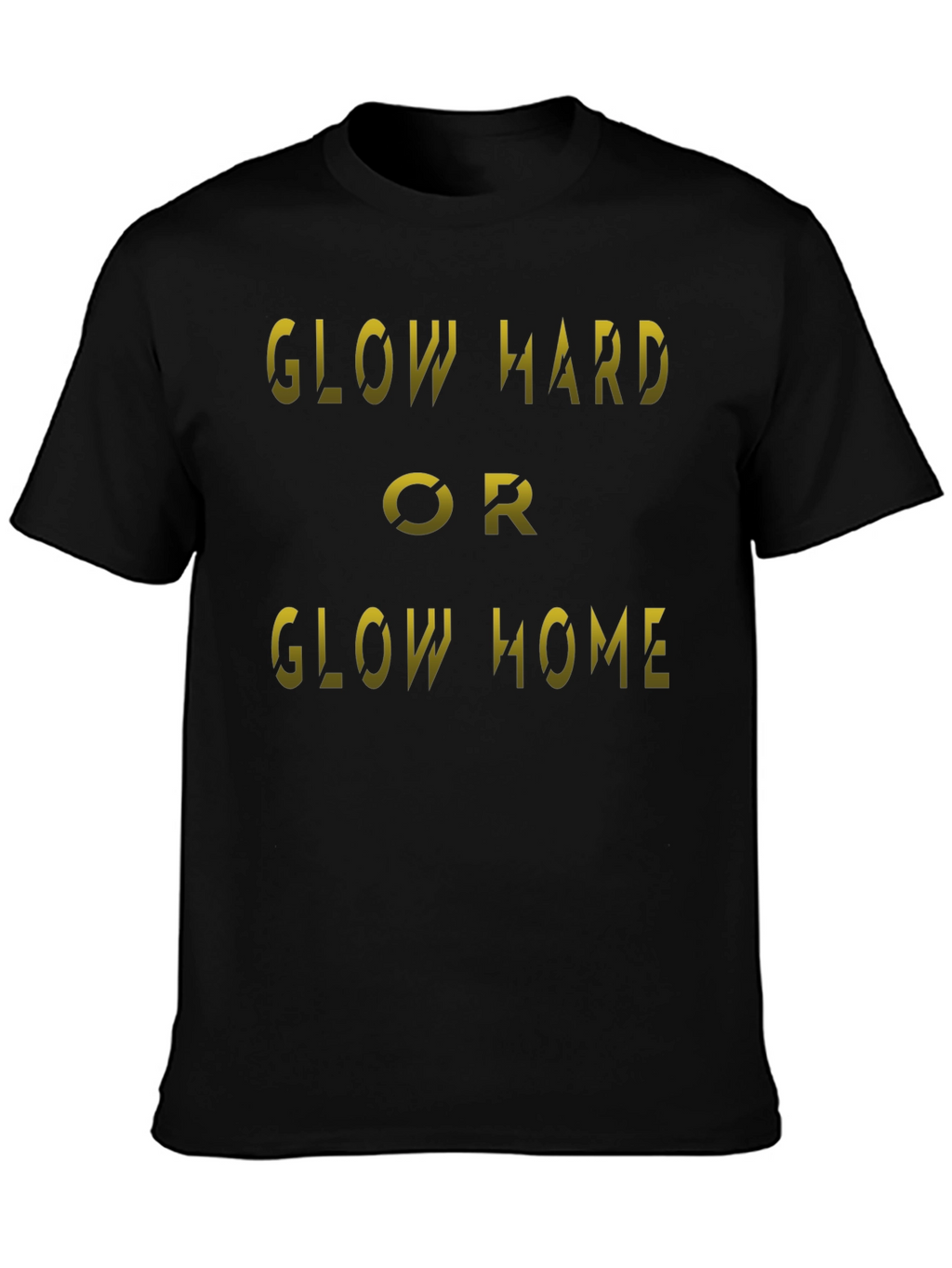 Glow Hard or Glow Home Black T-Shirt