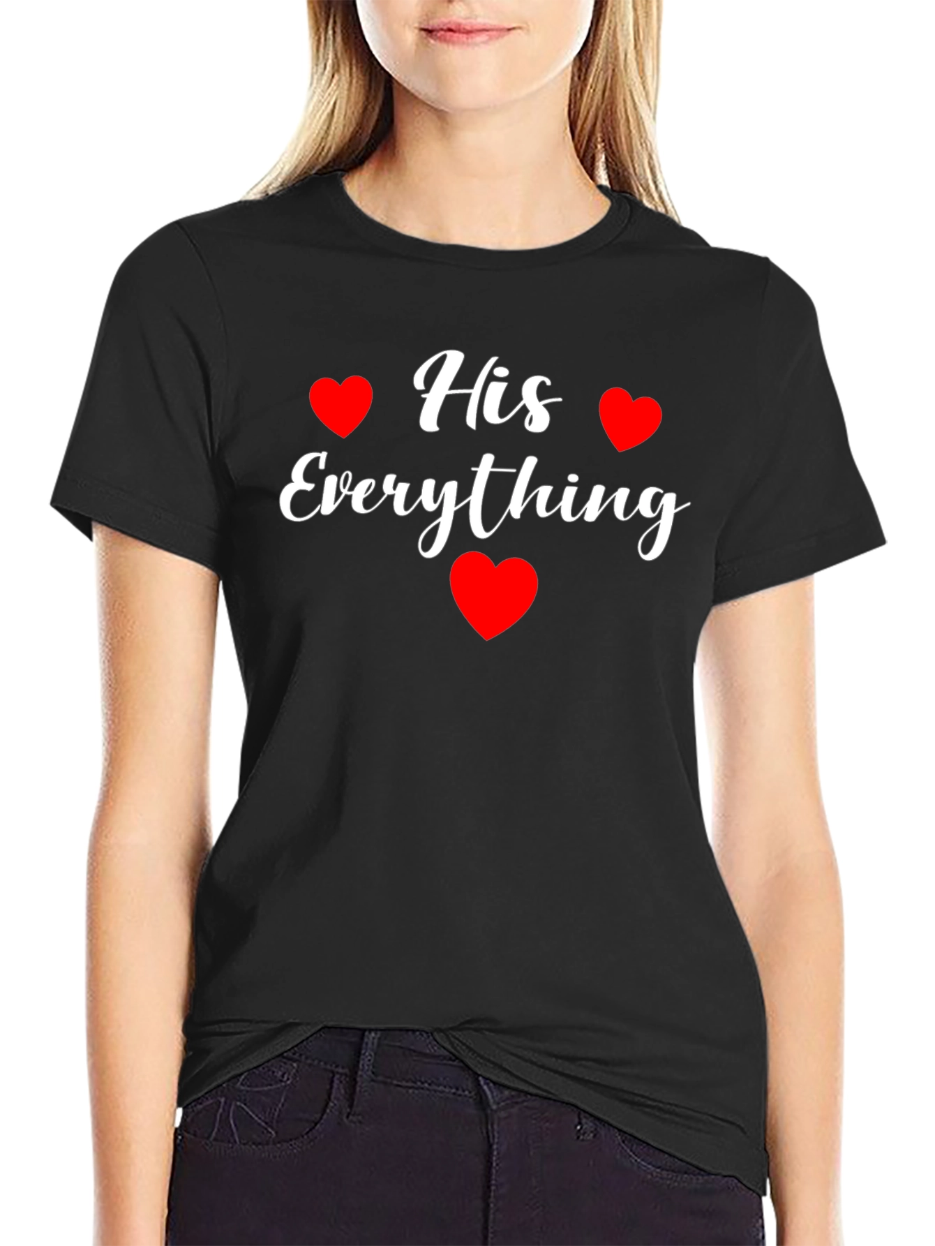 His Everything T-Shirt - Valentines Day Gift