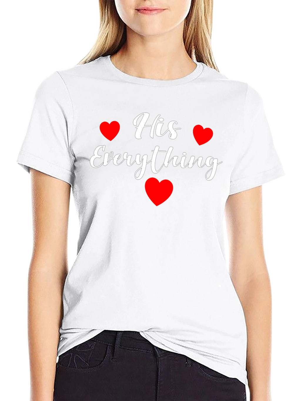 His Everything T-Shirt - Valentines Day Gift